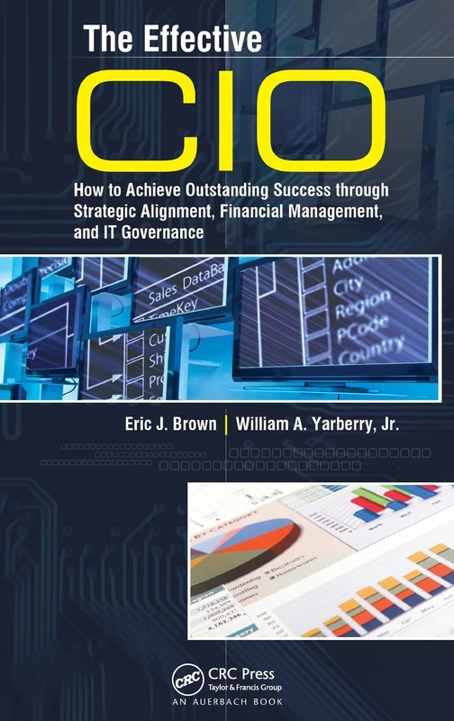 The Effective CIO: How to Achieve Outstanding Success through Strategic Alignment, Financial Management, and IT Governance