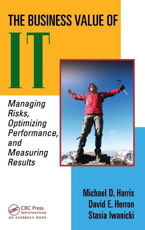 The Business Value of IT: Managing Risks, Optimizing Performance and Measuring Results