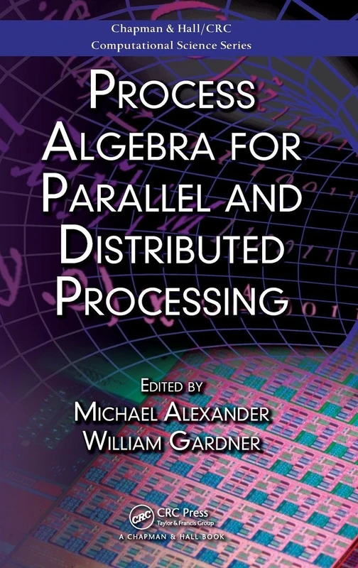 Process Algebra for Parallel and Distributed Processing: 2 (Chapman & Hall/CRC Computational Science)