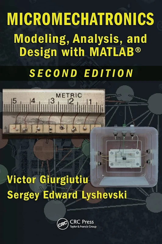 Micromechatronics: Modeling, Analysis, and Design with MATLAB, Second Edition: 10 (Nano- and Microscience, Engineering, Technology and Medicine)