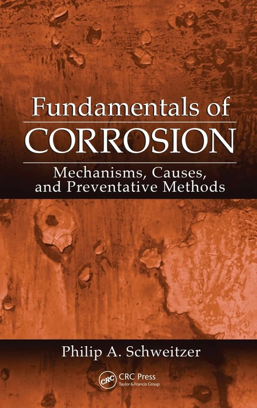 Fundamentals of Corrosion: Mechanisms, Causes, and Preventative Methods (Corrosion Technology)