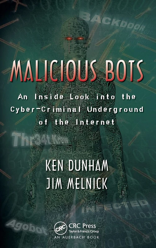 Malicious Bots: An Inside Look into the Cyber-Criminal Underground of the Internet