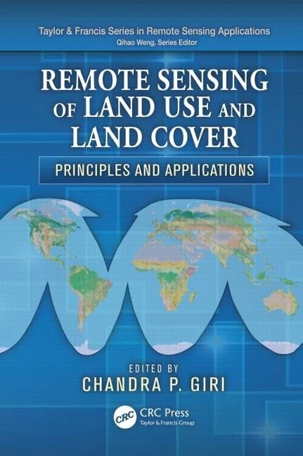 Remote Sensing of Land Use and Land Cover: Principles and Applications (Remote Sensing Applications Series)