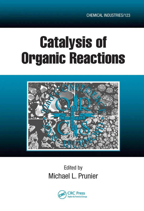 Catalysis of Organic Reactions: Twenty-second Conference: 123 (Chemical Industries)