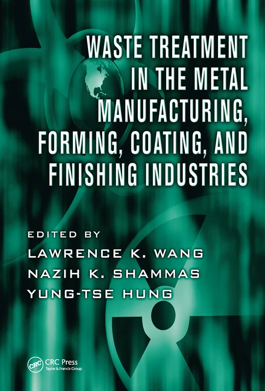 Waste Treatment in the Metal Manufacturing, Forming, Coating, and Finishing Industries: 2 (Advances in Industrial and Hazardous Wastes Treatment)