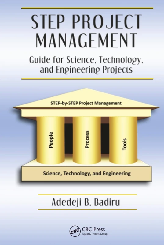 STEP Project Management: Guide for Science, Technology, and Engineering Projects (Systems Innovation Book Series)