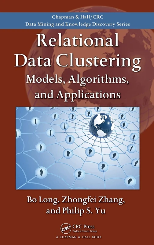 Relational Data Clustering: Models, Algorithms, and Applications: 14 (Chapman & Hall/CRC Data Mining and Knowledge Discovery)