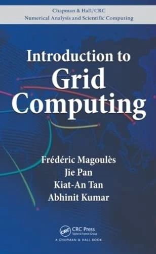 Introduction to Grid Computing (Chapman & Hall/CRC Numerical Analysis and Scientific Computing Series)