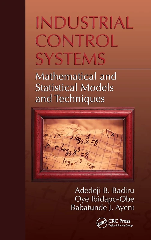 Industrial Control Systems: Mathematical and Statistical Models and Techniques: 22 (Systems Innovation Book Series)