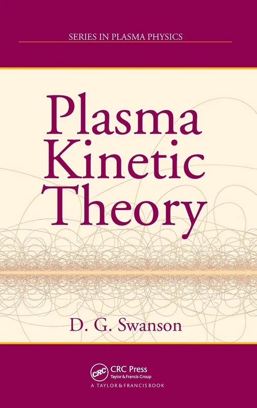Plasma Kinetic Theory: 23 (Series in Plasma Physics)