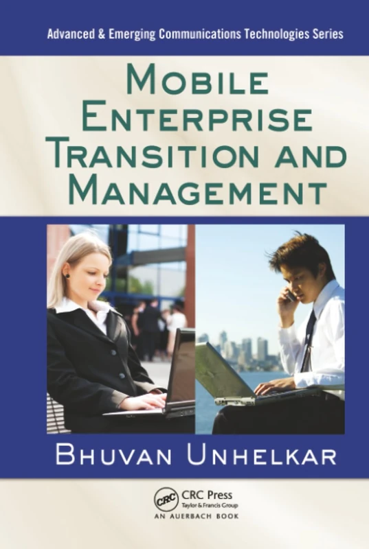 Mobile Enterprise Transition and Management (Advanced & Emerging Communications Technologies)