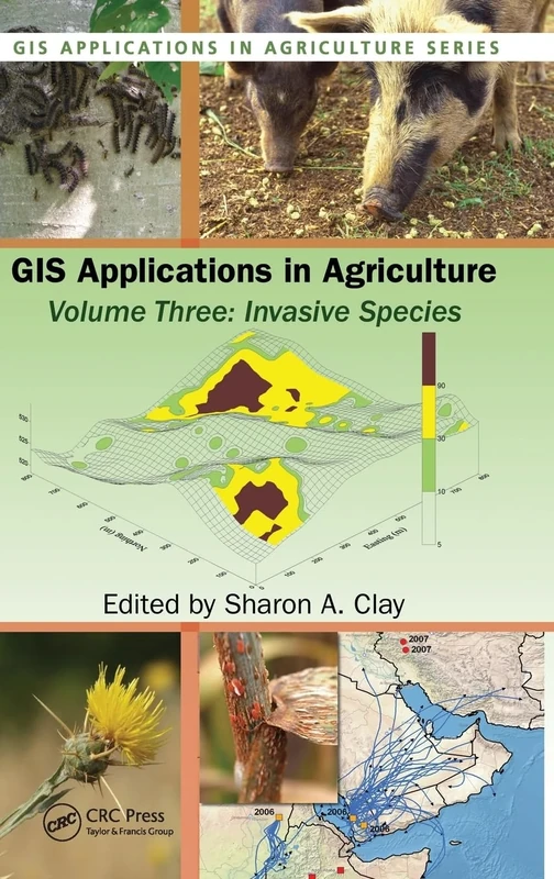 GIS Applications in Agriculture, Volume Three: Invasive Species: 3