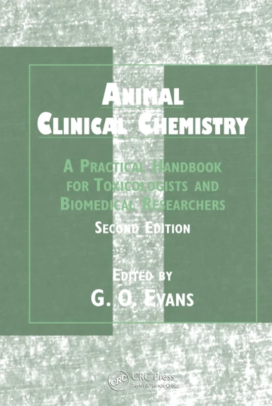 Animal Clinical Chemistry: A Practical Handbook for Toxicologists and Biomedical Researchers, Second Edition