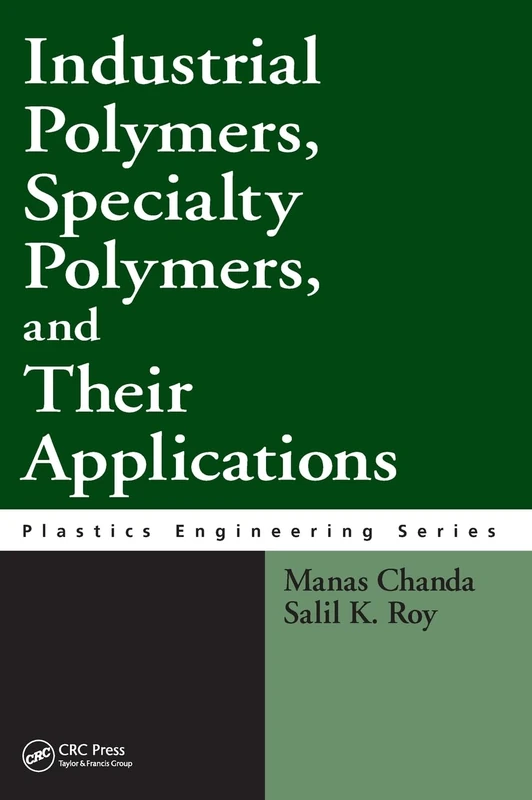 Industrial Polymers, Specialty Polymers, and Their Applications: 73 (Plastics Engineering)