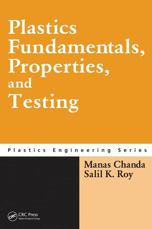 Plastics Fundamentals, Properties, and Testing: 74 (Plastics Engineering)