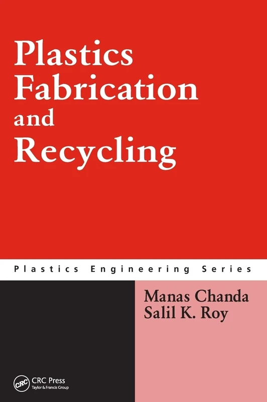 Plastics Fabrication and Recycling: 75 (Plastics Engineering)