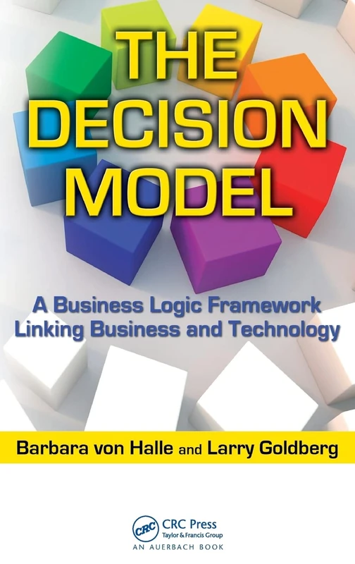 CRC Press The Decision Model - Business Logic Framework Book
