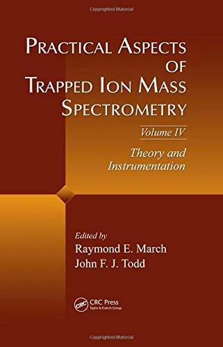 Practical Aspects of Trapped Ion Mass Spectrometry, Volume IV: Theory and Instrumentation: 4