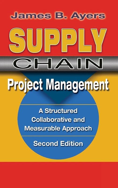 Supply Chain Project Management.: A Structured Collaborative and Measurable Approach (Series on Resource Management)