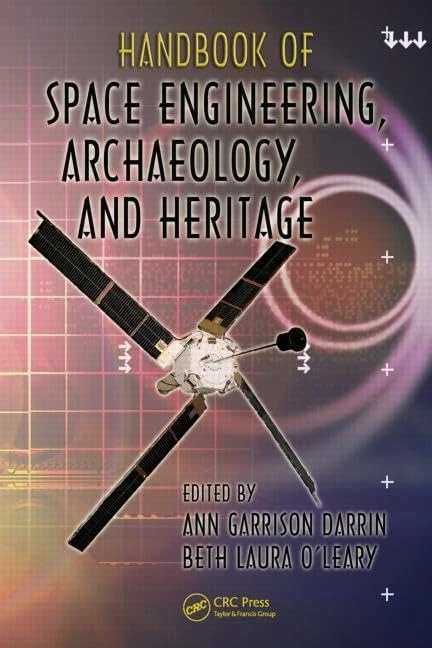 Handbook of Space Engineering, Archaeology, and Heritage (Advances in Engineering Series)
