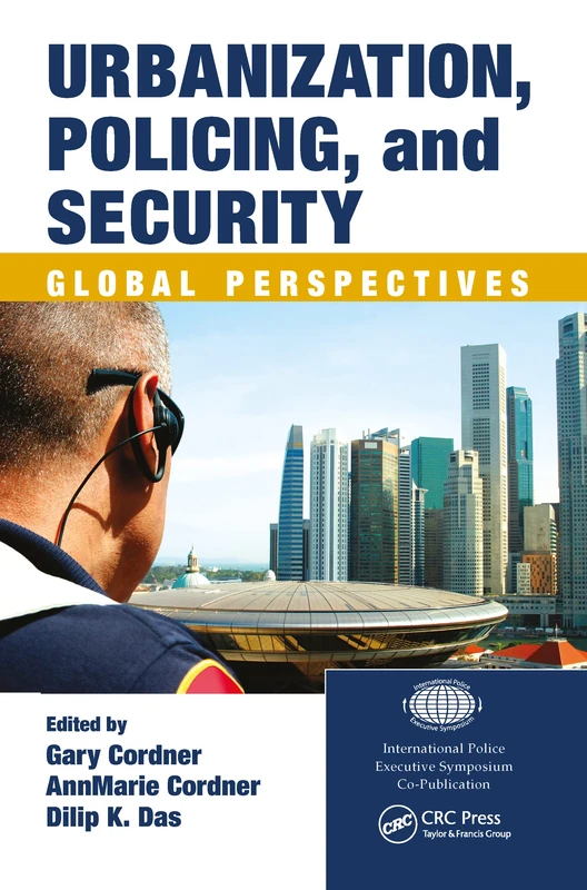 Urbanization, Policing, and Security: Global Perspectives (International Police Executive Symposium Co-Publications)