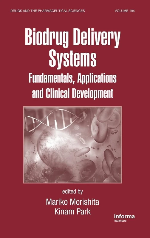 Biodrug Delivery Systems: Fundamentals, Applications and Clinical Development: 194 (Drugs and the Pharmaceutical Sciences)