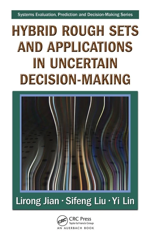 Hybrid Rough Sets and Applications in Uncertain Decision-Making: 4 (Systems Evaluation, Prediction, and Decision-Making)