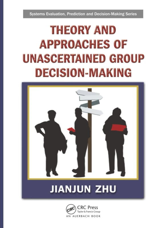 Theory and Approaches of Unascertained Group Decision-Making (Systems Evaluation, Prediction, and Decision-Making)