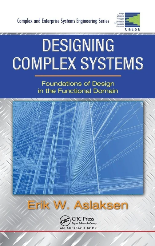 Designing Complex Systems: Foundations of Design in the Functional Domain (Complex and Enterprise Systems Engineering)