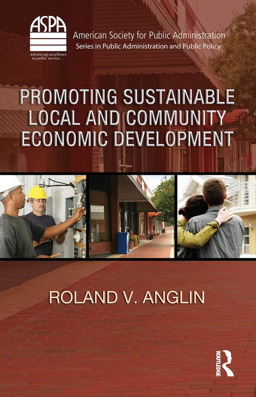 Promoting Sustainable Local and Community Economic Development (ASPA Series in Public Administration and Public Policy)