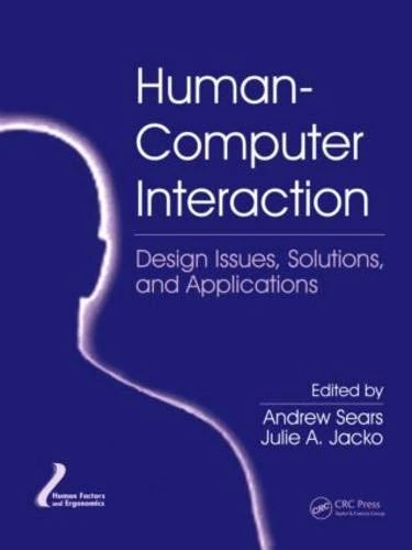 Human-Computer Interaction: Design Issues, Solutions, and Applications (Human Factors and Ergonomics)