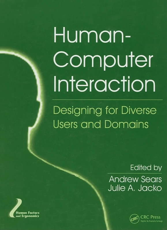 Human-Computer Interaction: Designing for Diverse Users and Domains (Human Factors and Ergonomics)