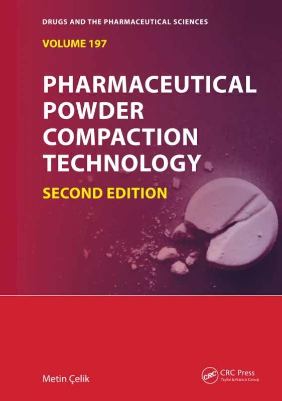 Pharmaceutical Powder Compaction Technology, Second Edition (Drugs and the Pharmaceutical Sciences)