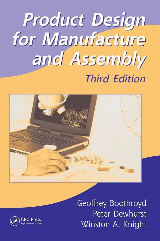 Product Design for Manufacture and Assembly: 74 (Manufacturing, Engineering and Materials Processing)