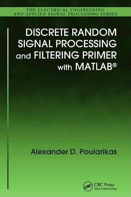 Discrete Random Signal Processing and Filtering Primer with MATLAB: 23 (Electrical Engineering & Applied Signal Processing)