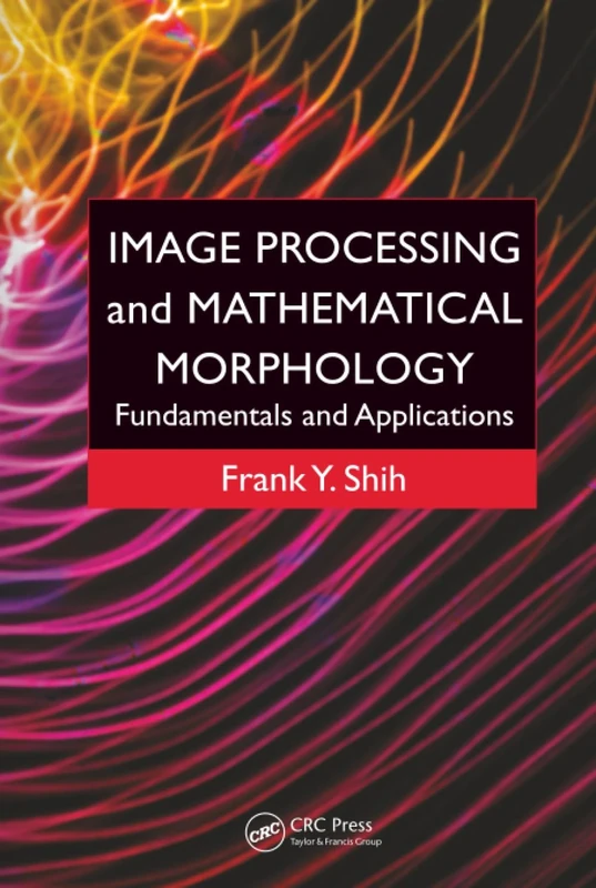 Image Processing and Mathematical Morphology: Fundamentals and Applications