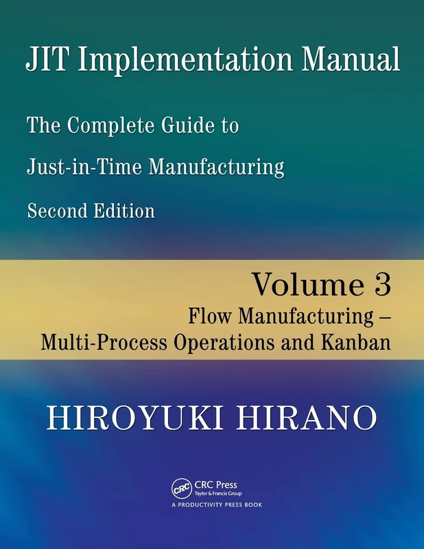 JIT Implementation Manual -- The Complete Guide to Just-In-Time Manufacturing: Volume 3 - Flow Manufacturing - Multi-Process Operations and Kanban