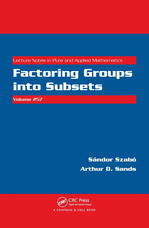 Factoring Groups into Subsets: 257 (Lecture Notes in Pure and Applied Mathematics)