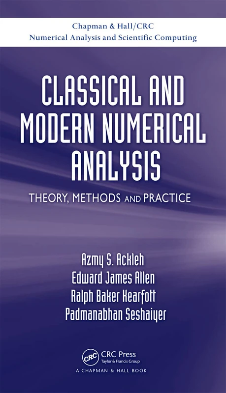 Classical and Modern Numerical Analysis: Theory, Methods and Practice (Chapman & Hall/CRC Numerical Analysis and Scientific Computing Series)
