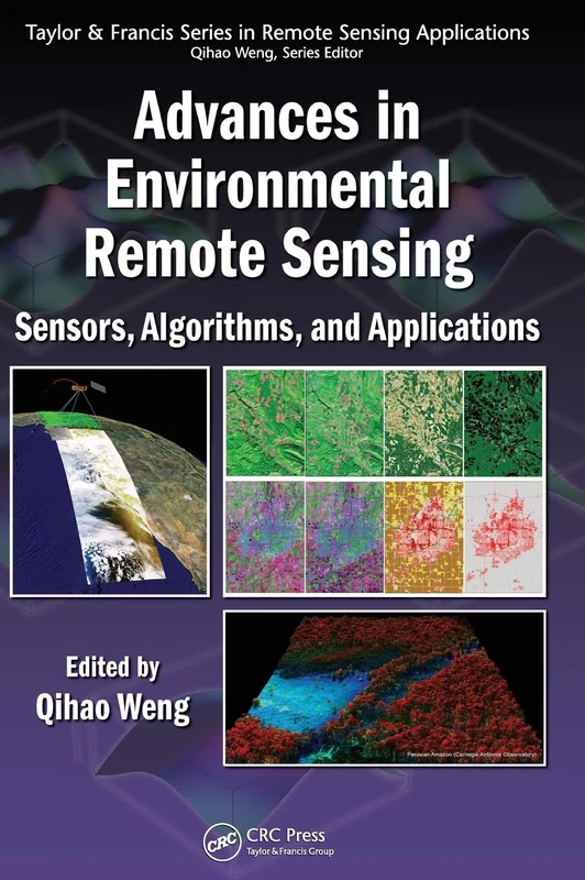 Advances in Environmental Remote Sensing: Sensors, Algorithms, and Applications: 7 (Remote Sensing Applications Series)