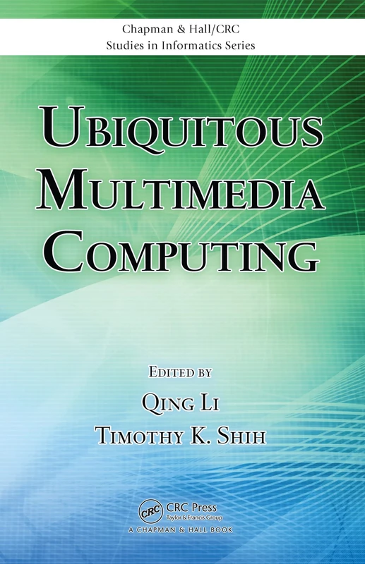 Ubiquitous Multimedia Computing: 5 (Chapman & Hall/CRC Studies in Informatics Series)