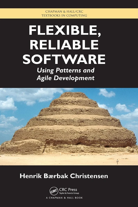 Flexible, Reliable Software: Using Patterns and Agile Development: 3 (Chapman & Hall/CRC Textbooks in Computing)