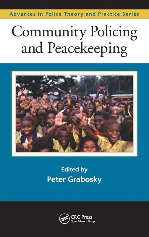 Community Policing and Peacekeeping (Advances in Police Theory and Practice)