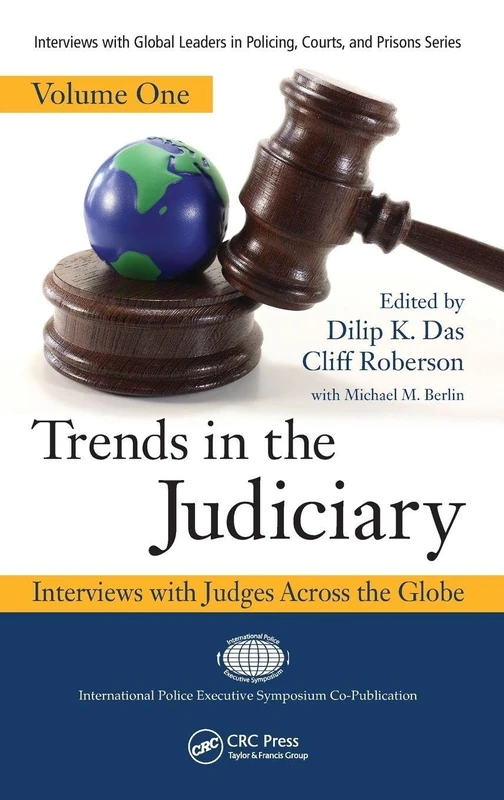 Trends in the Judiciary: Interviews with Judges Across the Globe, Volume One (Interviews with Global Leaders in Policing, Courts, and Prisons)