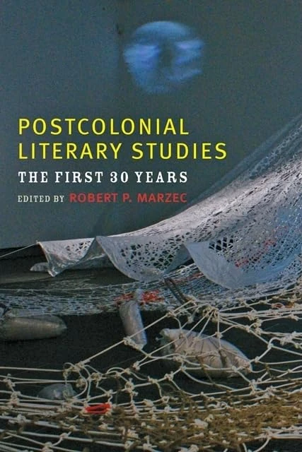 Postcolonial Literary Studies – The First Thirty Years (A Modern Fiction Studies Book)