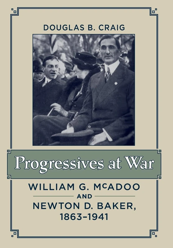 Progressives at War – William G. McAdoo and Newton D. Baker, 1863–1941 - Image 1
