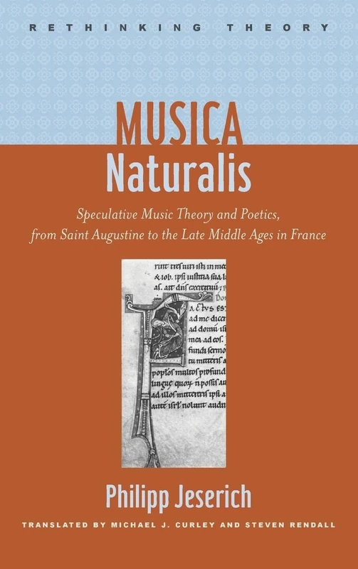 Musica Naturalis – Speculative Music Theory and Poetics, from Saint Augustine to the Late Middle Ages in France (Rethinking Theory)