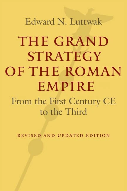The Grand Strategy of the Roman Empire – From the First Century CE to the Third