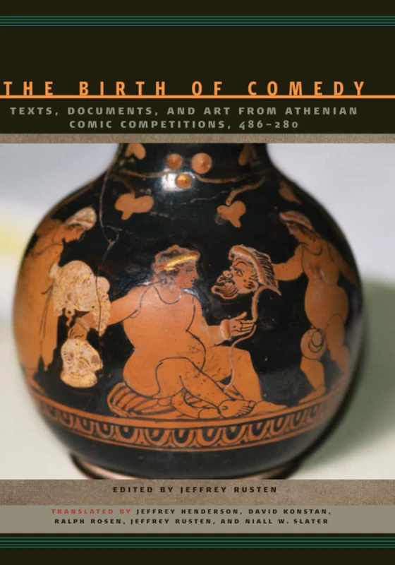 The Birth of Comedy: Texts, Documents, and Art from Athenian Comic Competitions, 486–280