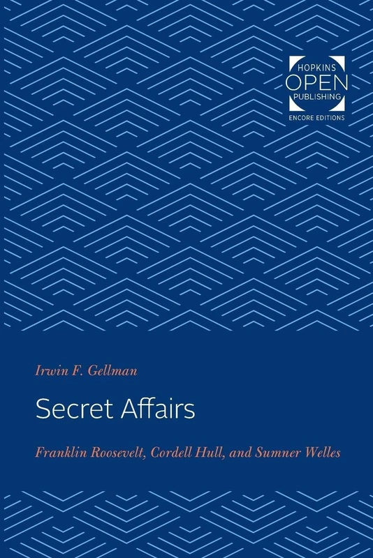 Secret Affairs – Franklin Roosevelt, Cordell Hull, and Sumner Welles